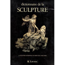 Dictionnaire De La Sculpture - La Sculpture Du Moyen Age À Nos Jours