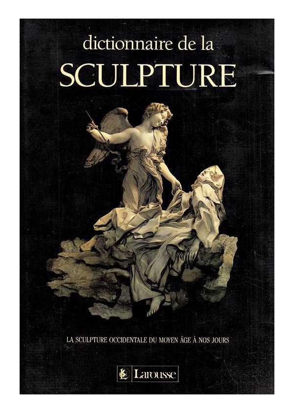 Dictionnaire De La Sculpture - La Sculpture Du Moyen Age À Nos Jours