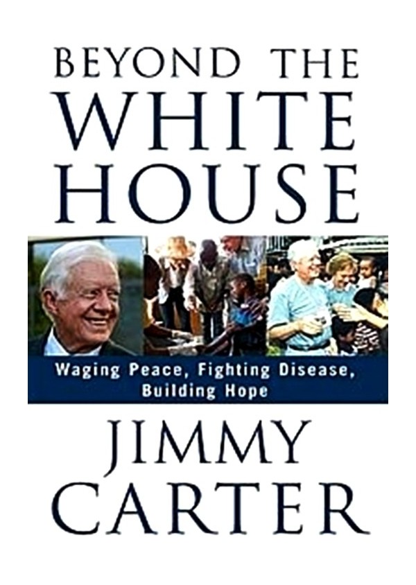 Beyond the White House: Waging Peace, Fighting Disease, Building Hope